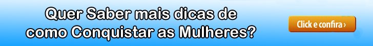 Clique aqui e conheça mais dicas para conquistar as mulheres